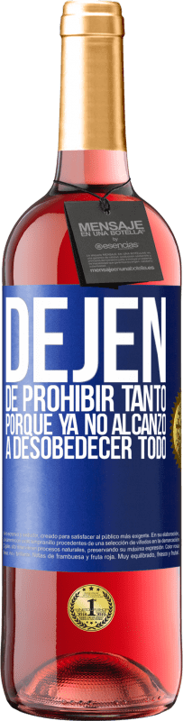 29,95 € Envío gratis | Vino Rosado Edición ROSÉ Dejen de prohibir tanto porque ya no alcanzo a desobedecer todo Etiqueta Azul. Etiqueta personalizable Vino joven Cosecha 2024 Tempranillo