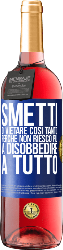 29,95 € Spedizione Gratuita | Vino rosato Edizione ROSÉ Smetti di vietare così tanto perché non riesco più a disobbedire a tutto Etichetta Blu. Etichetta personalizzabile Vino giovane Raccogliere 2024 Tempranillo