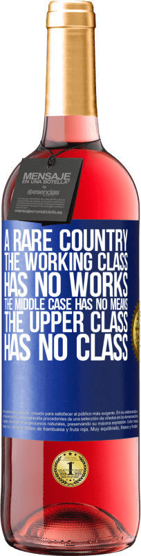 29,95 € Free Shipping | Rosé Wine ROSÉ Edition A rare country: the working class has no works, the middle case has no means, the upper class has no class Blue Label. Customizable label Young wine Harvest 2024 Tempranillo