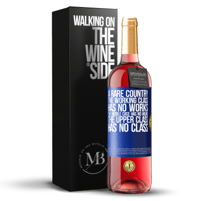 «A rare country: the working class has no works, the middle case has no means, the upper class has no class» ROSÉ Edition