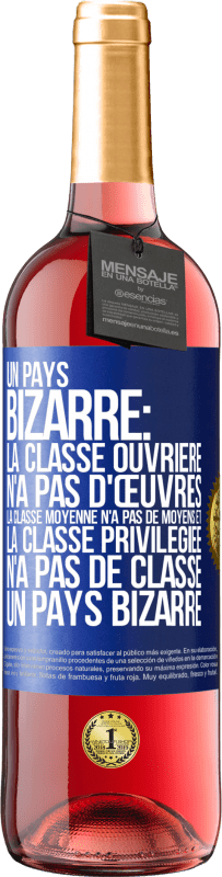 29,95 € Envoi gratuit | Vin rosé Édition ROSÉ Un pays bizarre: la classe ouvrière n'a pas d'œuvres, la classe moyenne n'a pas de moyens et la classe privilegiée n'a pas de cl Étiquette Bleue. Étiquette personnalisable Vin jeune Récolte 2024 Tempranillo