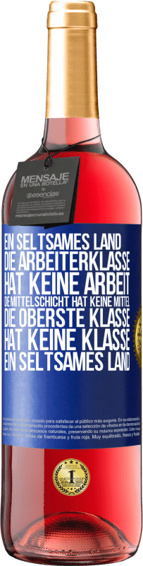 29,95 € Kostenloser Versand | Roséwein ROSÉ Ausgabe Ein seltsames Land: Die Arbeiterklasse hat keine Arbeit, die Mittelschicht hat keine Mittel, die oberste Klasse hat keine Klasse Blaue Markierung. Anpassbares Etikett Junger Wein Ernte 2024 Tempranillo