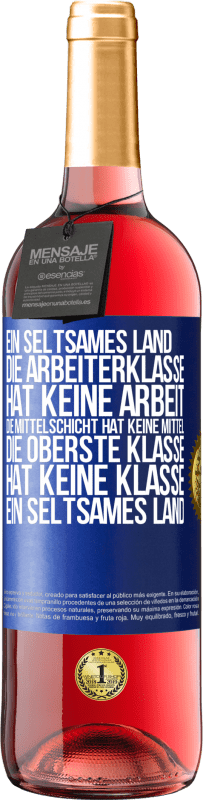 29,95 € Kostenloser Versand | Roséwein ROSÉ Ausgabe Ein seltsames Land: Die Arbeiterklasse hat keine Arbeit, die Mittelschicht hat keine Mittel, die oberste Klasse hat keine Klasse Blaue Markierung. Anpassbares Etikett Junger Wein Ernte 2025 Tempranillo