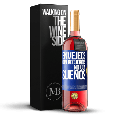 «Envejece con recuerdos, no con sueños» Edición ROSÉ