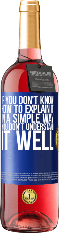 29,95 € Free Shipping | Rosé Wine ROSÉ Edition If you don't know how to explain it in a simple way, you don't understand it well Blue Label. Customizable label Young wine Harvest 2024 Tempranillo