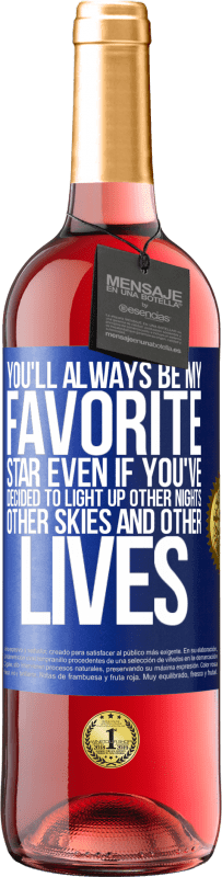 29,95 € Free Shipping | Rosé Wine ROSÉ Edition You'll always be my favorite star, even if you've decided to light up other nights, other skies and other lives Blue Label. Customizable label Young wine Harvest 2023 Tempranillo