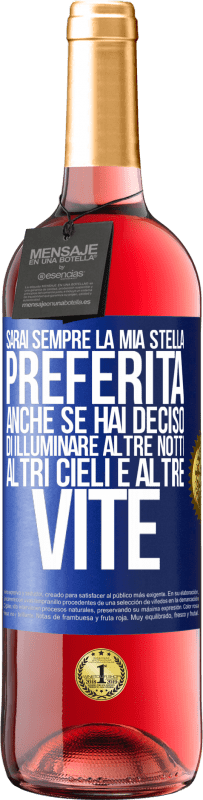 29,95 € Spedizione Gratuita | Vino rosato Edizione ROSÉ Sarai sempre la mia stella preferita, anche se hai deciso di illuminare altre notti, altri cieli e altre vite Etichetta Blu. Etichetta personalizzabile Vino giovane Raccogliere 2024 Tempranillo