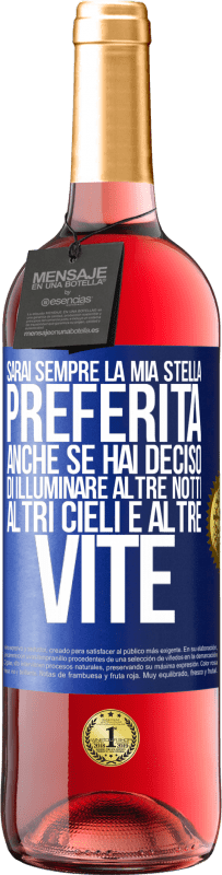 29,95 € Spedizione Gratuita | Vino rosato Edizione ROSÉ Sarai sempre la mia stella preferita, anche se hai deciso di illuminare altre notti, altri cieli e altre vite Etichetta Blu. Etichetta personalizzabile Vino giovane Raccogliere 2025 Tempranillo