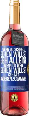 29,95 € Kostenloser Versand | Roséwein ROSÉ Ausgabe Wenn du schnell gehen willst, geh alleine. Wenn du weit gehen willst, geh mit anderen zusammen Blaue Markierung. Anpassbares Etikett Junger Wein Ernte 2024 Tempranillo