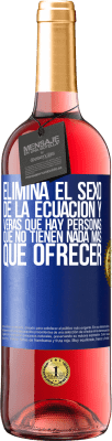 29,95 € Envío gratis | Vino Rosado Edición ROSÉ Elimina el sexo de la ecuación y verás que hay personas que no tienen nada más que ofrecer Etiqueta Azul. Etiqueta personalizable Vino joven Cosecha 2024 Tempranillo