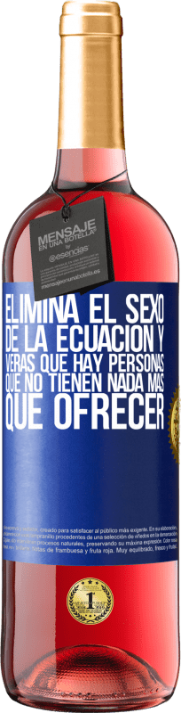 29,95 € Envío gratis | Vino Rosado Edición ROSÉ Elimina el sexo de la ecuación y verás que hay personas que no tienen nada más que ofrecer Etiqueta Azul. Etiqueta personalizable Vino joven Cosecha 2024 Tempranillo