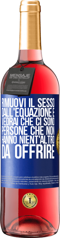 29,95 € Spedizione Gratuita | Vino rosato Edizione ROSÉ Rimuovi il sesso dall'equazione e vedrai che ci sono persone che non hanno nient'altro da offrire Etichetta Blu. Etichetta personalizzabile Vino giovane Raccogliere 2024 Tempranillo