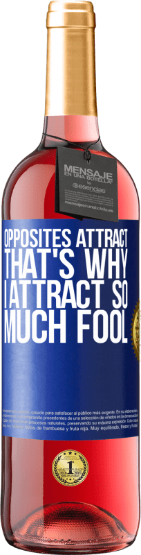 29,95 € Free Shipping | Rosé Wine ROSÉ Edition Opposites attract. That's why I attract so much fool Blue Label. Customizable label Young wine Harvest 2023 Tempranillo