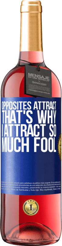 29,95 € Free Shipping | Rosé Wine ROSÉ Edition Opposites attract. That's why I attract so much fool Blue Label. Customizable label Young wine Harvest 2024 Tempranillo