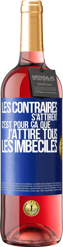 29,95 € Envoi gratuit | Vin rosé Édition ROSÉ Les contraires s'attirent. C'est pour ça que j'attire tous les imbéciles Étiquette Bleue. Étiquette personnalisable Vin jeune Récolte 2024 Tempranillo