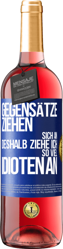 29,95 € Kostenloser Versand | Roséwein ROSÉ Ausgabe Gegensätze ziehen sich an. Deshalb ziehe ich so viel Idioten an Blaue Markierung. Anpassbares Etikett Junger Wein Ernte 2024 Tempranillo