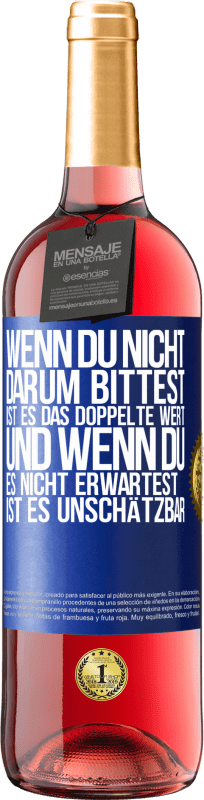 29,95 € Kostenloser Versand | Roséwein ROSÉ Ausgabe Wenn du nicht darum bittest, ist es das Doppelte wert. Und wenn du es nicht erwartest, ist es unschätzbar Blaue Markierung. Anpassbares Etikett Junger Wein Ernte 2024 Tempranillo