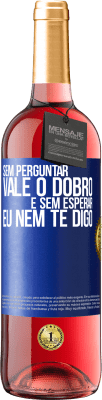 29,95 € Envio grátis | Vinho rosé Edição ROSÉ Sem perguntar, vale o dobro. E sem esperar, eu nem te digo Etiqueta Azul. Etiqueta personalizável Vinho jovem Colheita 2023 Tempranillo