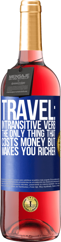 29,95 € Free Shipping | Rosé Wine ROSÉ Edition Travel: intransitive verb. The only thing that costs money but makes you richer Blue Label. Customizable label Young wine Harvest 2024 Tempranillo