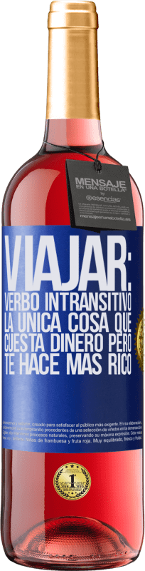 29,95 € Envío gratis | Vino Rosado Edición ROSÉ Viajar: verbo intransitivo. La única cosa que cuesta dinero pero te hace más rico Etiqueta Azul. Etiqueta personalizable Vino joven Cosecha 2024 Tempranillo