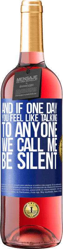 29,95 € Free Shipping | Rosé Wine ROSÉ Edition And if one day you feel like talking to anyone, we call me, be silent Blue Label. Customizable label Young wine Harvest 2022 Tempranillo