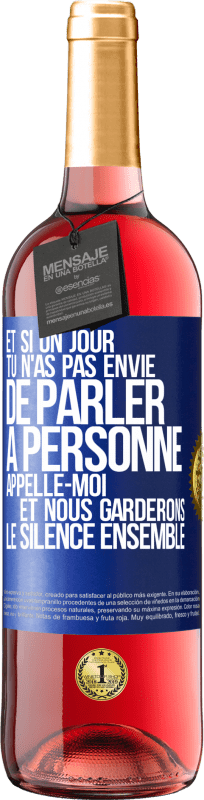 29,95 € Envoi gratuit | Vin rosé Édition ROSÉ Et si un jour tu n'as pas envie de parler à personne, appelle-moi et nous garderons le silence ensemble Étiquette Bleue. Étiquette personnalisable Vin jeune Récolte 2024 Tempranillo