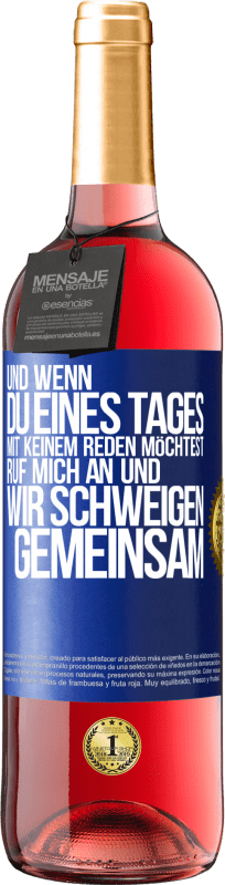 29,95 € Kostenloser Versand | Roséwein ROSÉ Ausgabe Und wenn du eines Tages mit keinem reden möchtest, ruf mich an und wir schweigen gemeinsam Blaue Markierung. Anpassbares Etikett Junger Wein Ernte 2024 Tempranillo