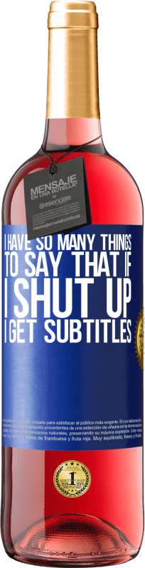 29,95 € Free Shipping | Rosé Wine ROSÉ Edition I have so many things to say that if I shut up I get subtitles Blue Label. Customizable label Young wine Harvest 2023 Tempranillo