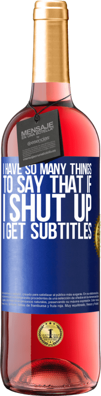 29,95 € Free Shipping | Rosé Wine ROSÉ Edition I have so many things to say that if I shut up I get subtitles Blue Label. Customizable label Young wine Harvest 2024 Tempranillo