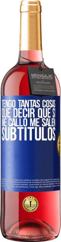 29,95 € Envío gratis | Vino Rosado Edición ROSÉ Tengo tantas cosas que decir que si me callo me salen subtítulos Etiqueta Azul. Etiqueta personalizable Vino joven Cosecha 2024 Tempranillo