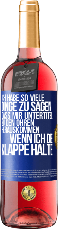 29,95 € Kostenloser Versand | Roséwein ROSÉ Ausgabe Ich habe so viele Dinge zu sagen, dass mir Untertitel zu den Ohren herauskommen, wenn ich die Klappe halte Blaue Markierung. Anpassbares Etikett Junger Wein Ernte 2024 Tempranillo