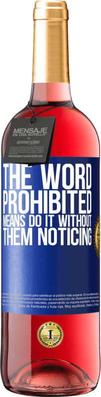 29,95 € Free Shipping | Rosé Wine ROSÉ Edition The word PROHIBITED means do it without them noticing Blue Label. Customizable label Young wine Harvest 2024 Tempranillo