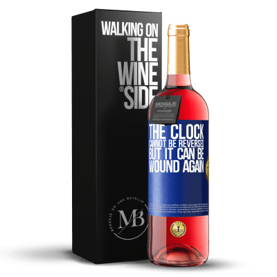 «The clock cannot be reversed, but it can be wound again» ROSÉ Edition