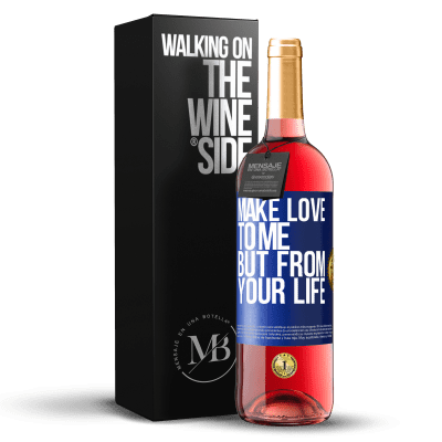 «Make love to me, but from your life» ROSÉ Edition