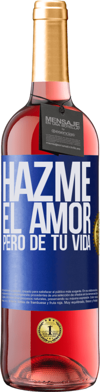 29,95 € Envío gratis | Vino Rosado Edición ROSÉ Hazme el amor, pero de tu vida Etiqueta Azul. Etiqueta personalizable Vino joven Cosecha 2023 Tempranillo