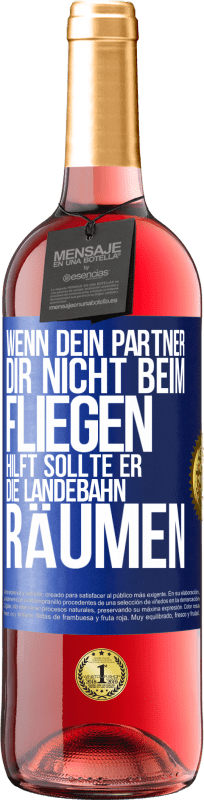 29,95 € Kostenloser Versand | Roséwein ROSÉ Ausgabe Wenn dein Partner dir nicht beim Fliegen hilft, sollte er die Landebahn räumen Blaue Markierung. Anpassbares Etikett Junger Wein Ernte 2024 Tempranillo