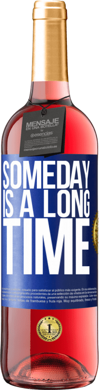 29,95 € Free Shipping | Rosé Wine ROSÉ Edition Someday is a long time Blue Label. Customizable label Young wine Harvest 2024 Tempranillo