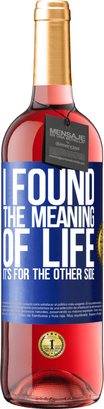 29,95 € 免费送货 | 桃红葡萄酒 ROSÉ版 我找到了生命的意义。在另一边 蓝色标签. 可自定义的标签 青年酒 收成 2023 Tempranillo