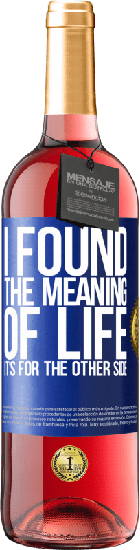 29,95 € Free Shipping | Rosé Wine ROSÉ Edition I found the meaning of life. It's for the other side Blue Label. Customizable label Young wine Harvest 2024 Tempranillo