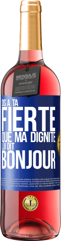 29,95 € Envoi gratuit | Vin rosé Édition ROSÉ Dis à ta fierté que ma dignité lui dit bonjour Étiquette Bleue. Étiquette personnalisable Vin jeune Récolte 2024 Tempranillo