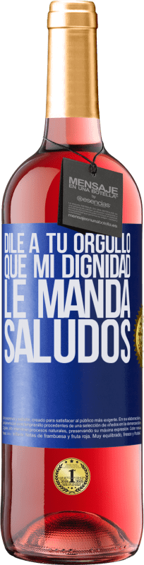 29,95 € Envío gratis | Vino Rosado Edición ROSÉ Dile a tu orgullo que mi dignidad le manda saludos Etiqueta Azul. Etiqueta personalizable Vino joven Cosecha 2024 Tempranillo