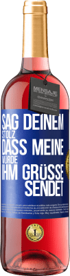 29,95 € Kostenloser Versand | Roséwein ROSÉ Ausgabe Sag deinem Stolz, dass meine Würde ihm Grüße sendet Blaue Markierung. Anpassbares Etikett Junger Wein Ernte 2024 Tempranillo