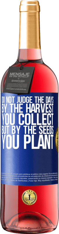 29,95 € Free Shipping | Rosé Wine ROSÉ Edition Do not judge the days by the harvest you collect, but by the seeds you plant Blue Label. Customizable label Young wine Harvest 2024 Tempranillo