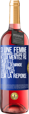 29,95 € Envoi gratuit | Vin rosé Édition ROSÉ Si une femme vous demande quelque chose ne lui mentez pas car si elle vous le demande c'est parce qu'elle sait déjà la réponse Étiquette Bleue. Étiquette personnalisable Vin jeune Récolte 2024 Tempranillo