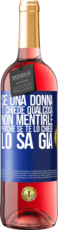 29,95 € Spedizione Gratuita | Vino rosato Edizione ROSÉ Se una donna ti chiede qualcosa, non mentirle, perché se te lo chiede, lo sa già Etichetta Blu. Etichetta personalizzabile Vino giovane Raccogliere 2024 Tempranillo