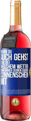 29,95 € Kostenloser Versand | Roséwein ROSÉ Ausgabe Wohin du auch gehst, egal bei welchem Wetter, nimm immer deinen eigenen Sonnenschein mit Blaue Markierung. Anpassbares Etikett Junger Wein Ernte 2024 Tempranillo