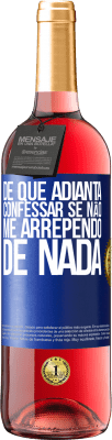 29,95 € Envio grátis | Vinho rosé Edição ROSÉ De que adianta confessar se não me arrependo de nada Etiqueta Azul. Etiqueta personalizável Vinho jovem Colheita 2025 Tempranillo
