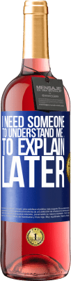 29,95 € Free Shipping | Rosé Wine ROSÉ Edition I need someone to understand me ... To explain later Blue Label. Customizable label Young wine Harvest 2024 Tempranillo