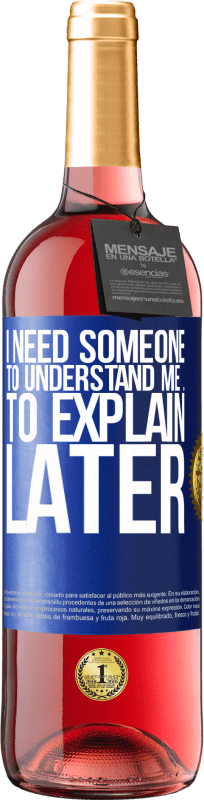 29,95 € Free Shipping | Rosé Wine ROSÉ Edition I need someone to understand me ... To explain later Blue Label. Customizable label Young wine Harvest 2021 Tempranillo