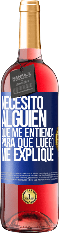 29,95 € Envío gratis | Vino Rosado Edición ROSÉ Necesito alguien que me entienda... Para que luego me explique Etiqueta Azul. Etiqueta personalizable Vino joven Cosecha 2024 Tempranillo